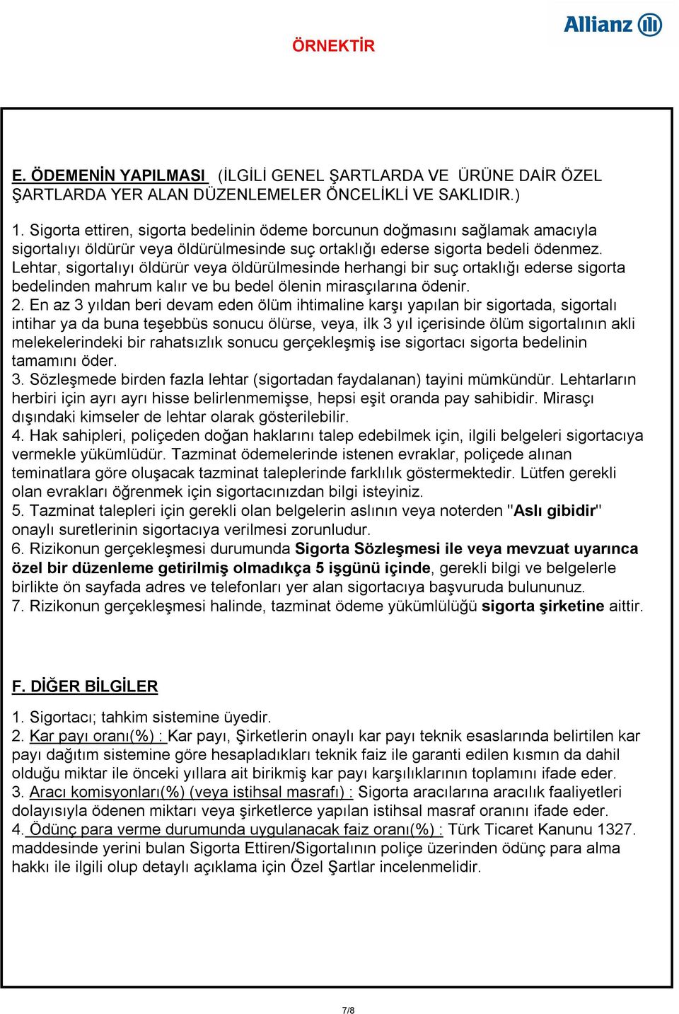 Lehtar, sigortalıyı öldürür veya öldürülmesinde herhangi bir suç ortaklığı ederse sigorta bedelinden mahrum kalır ve bu bedel ölenin mirasçılarına ödenir. 2.