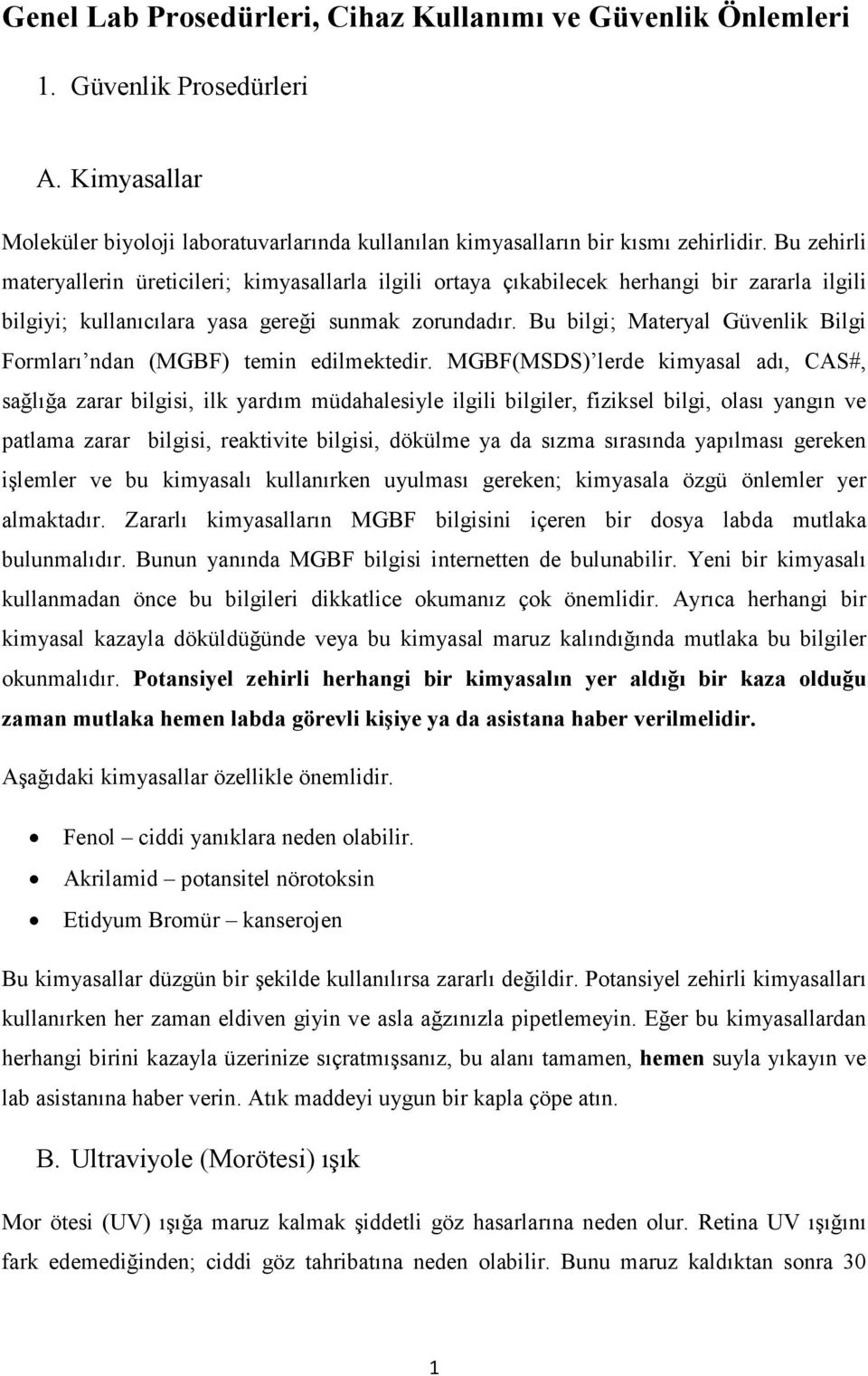 Bu bilgi; Materyal Güvenlik Bilgi Formları ndan (MGBF) temin edilmektedir.