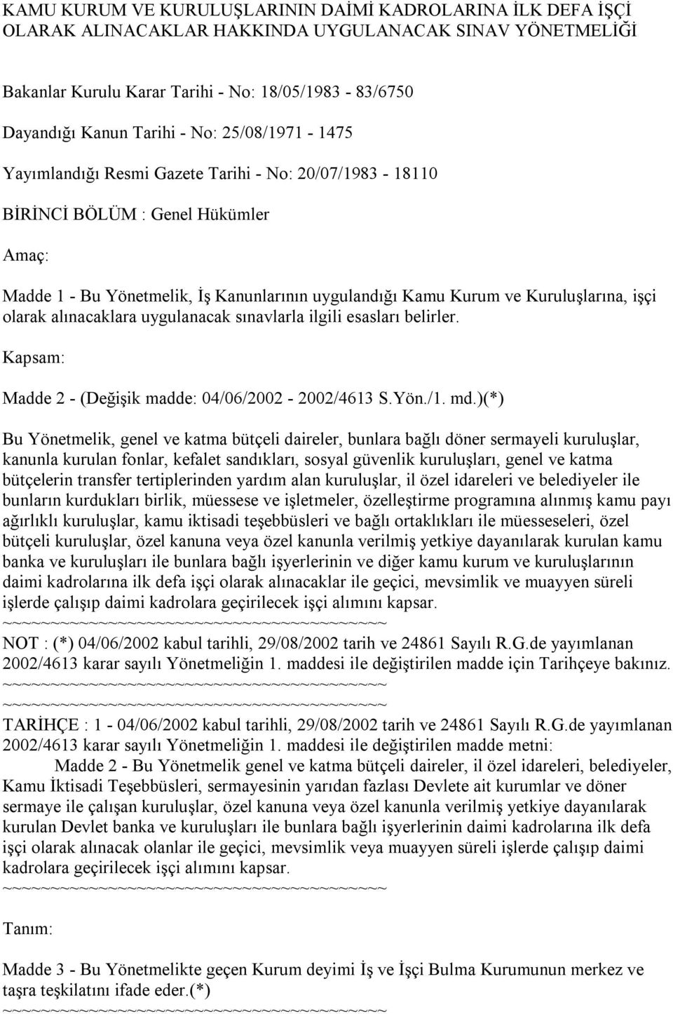 olarak alınacaklara uygulanacak sınavlarla ilgili esasları belirler. Kapsam: Madde 2 - (Değişik madde: 04/06/2002-2002/4613 S.Yön./1. md.