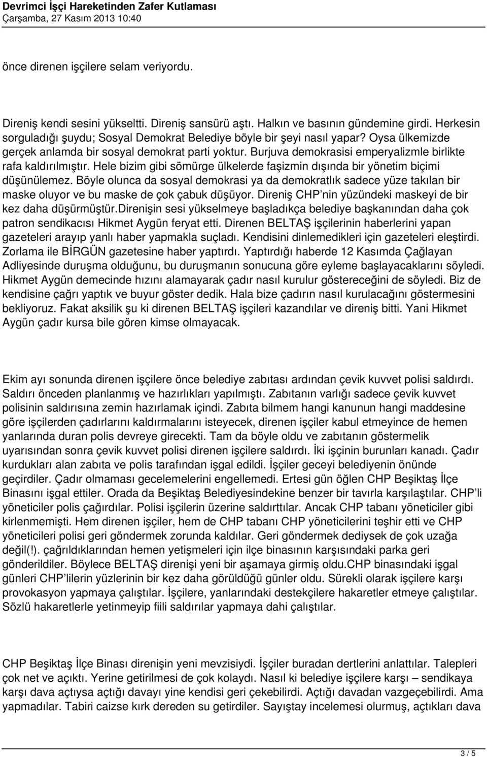 Burjuva demokrasisi emperyalizmle birlikte rafa kaldırılmıştır. Hele bizim gibi sömürge ülkelerde faşizmin dışında bir yönetim biçimi düşünülemez.