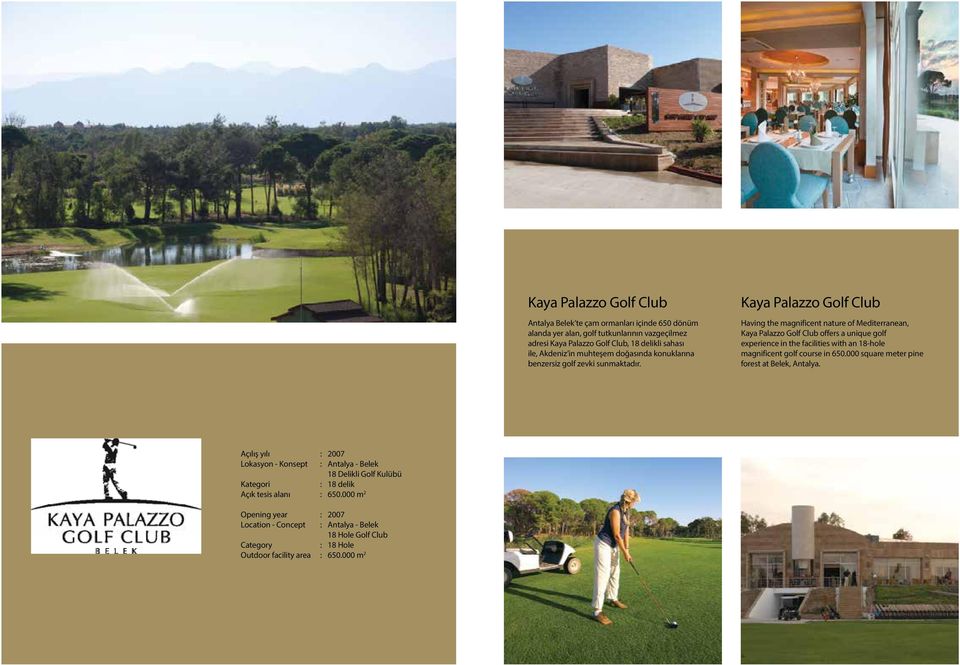 Kaya Palazzo Golf Club Having the magnificent nature of Mediterranean, Kaya Palazzo Golf Club offers a unique golf experience in the facilities with an 18-hole magnificent golf course in