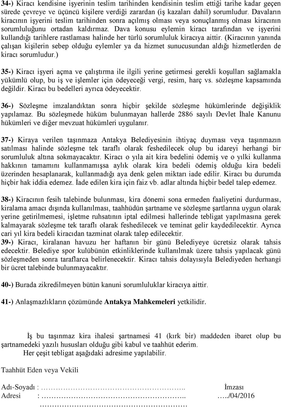 Dava konusu eylemin kiracı tarafından ve işyerini kullandığı tarihlere rastlaması halinde her türlü sorumluluk kiracıya aittir.