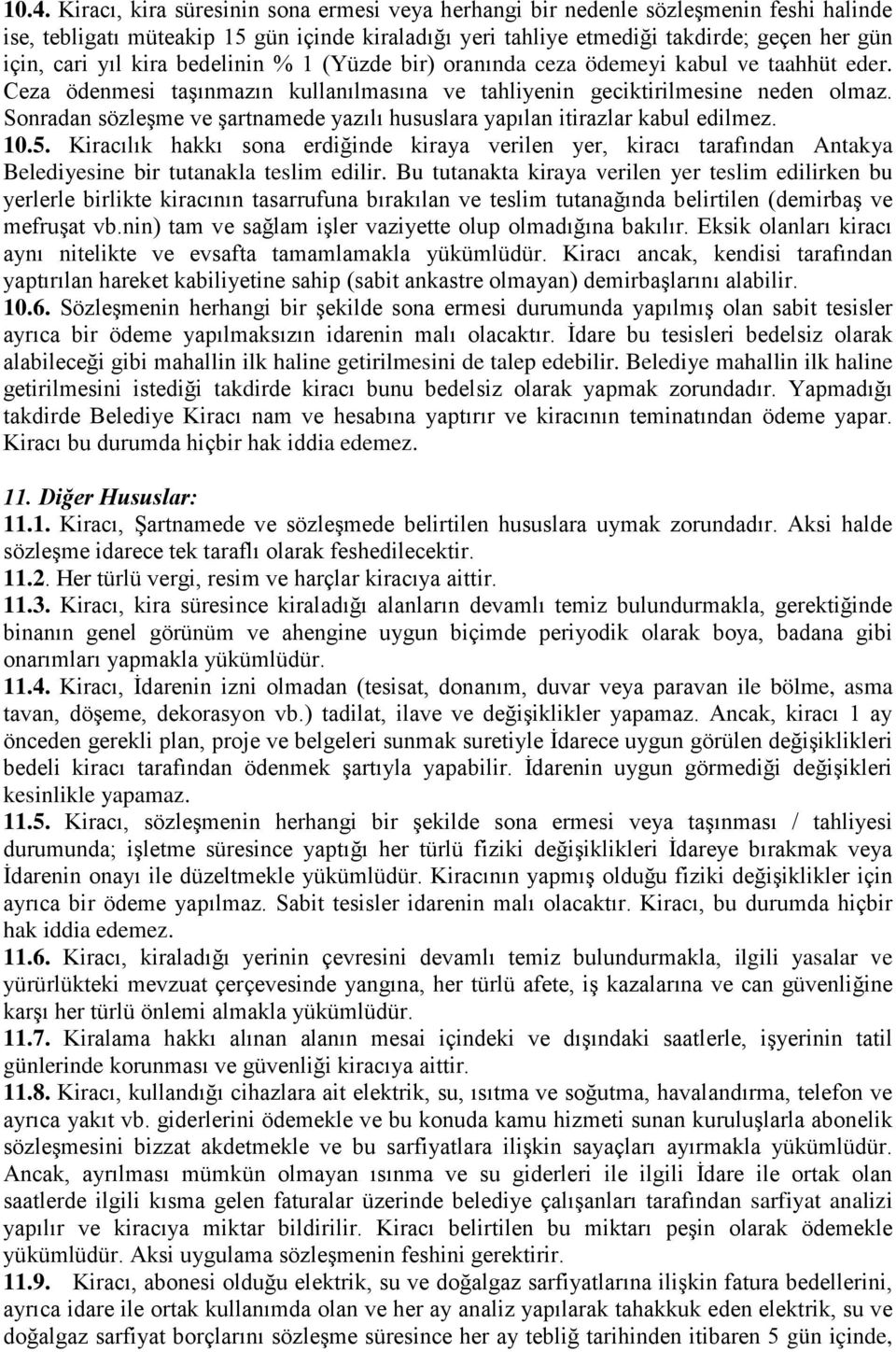 Sonradan sözleşme ve şartnamede yazılı hususlara yapılan itirazlar kabul edilmez. 10.5.