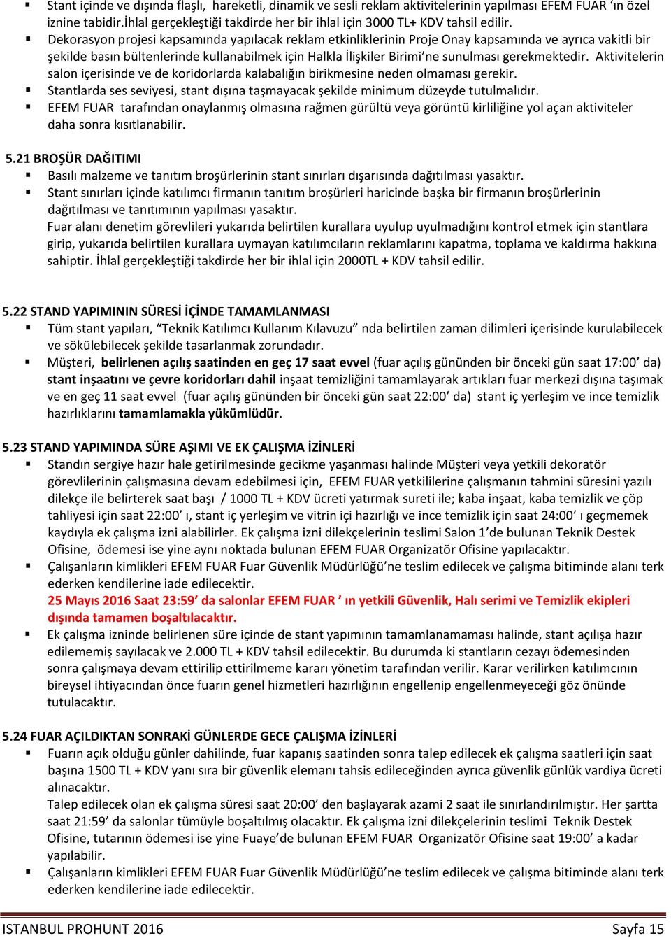 Dekorasyon projesi kapsamında yapılacak reklam etkinliklerinin Proje Onay kapsamında ve ayrıca vakitli bir şekilde basın bültenlerinde kullanabilmek için Halkla İlişkiler Birimi ne sunulması