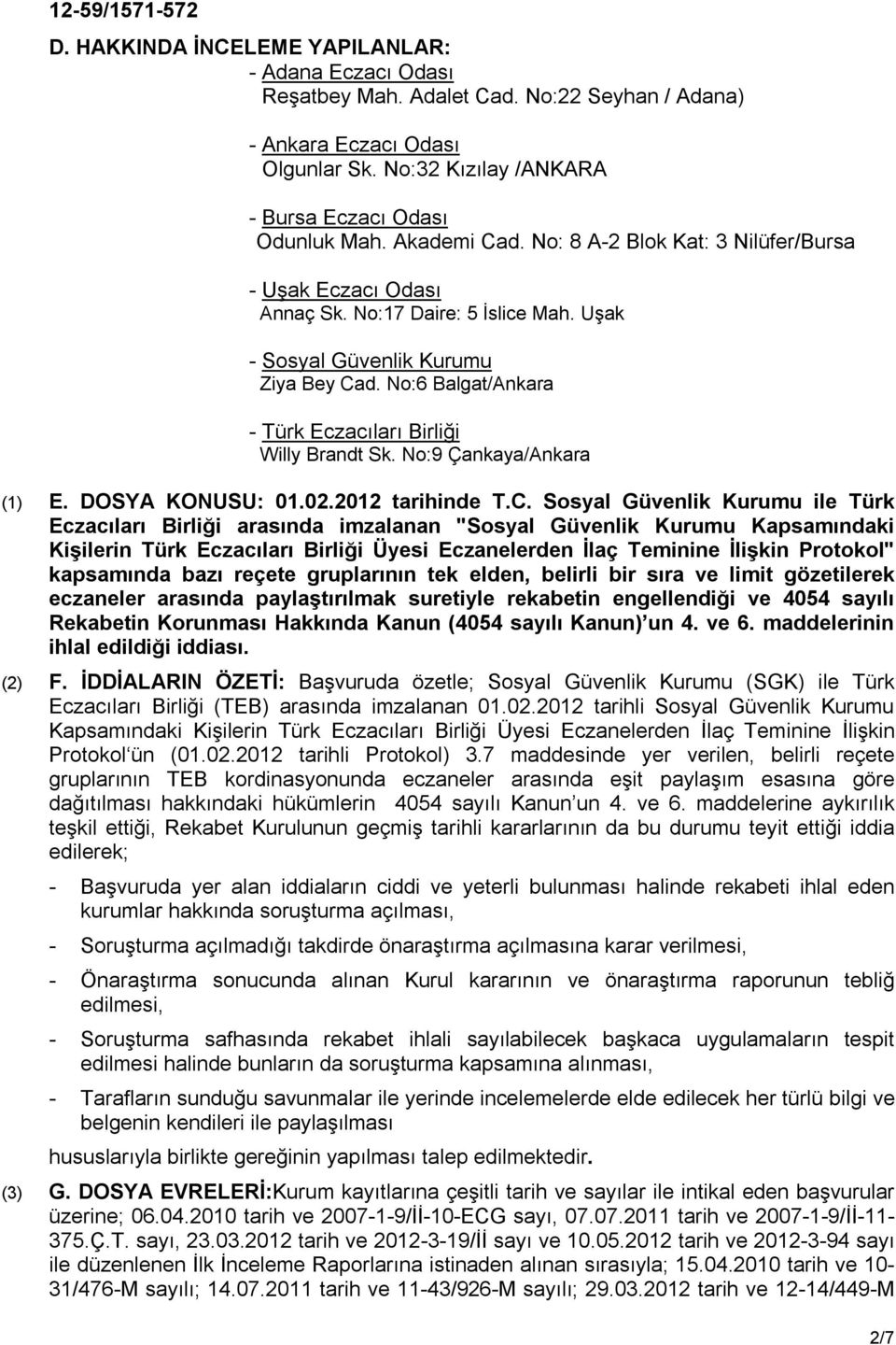 No:6 Balgat/Ankara - Türk Eczacıları Birliği Willy Brandt Sk. No:9 Çankaya/Ankara (1) E. DOSYA KONUSU: 01.02.2012 tarihinde T.C.