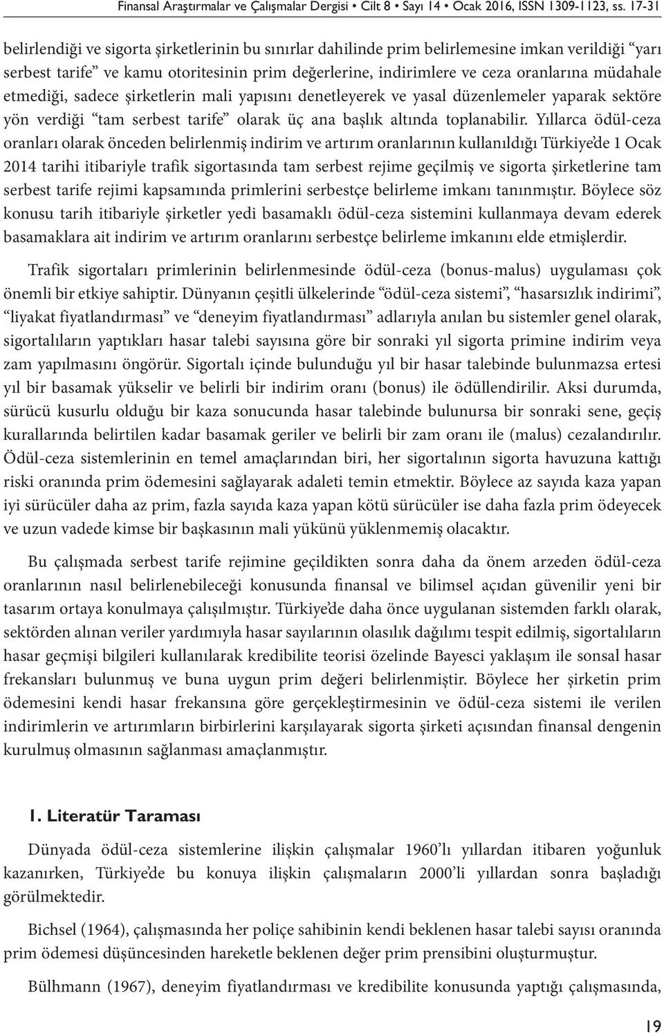 etmediği, sadece şirketlerin mali yapısını denetleyerek ve yasal düzenlemeler yaparak sektöre yön verdiği tam serbest tarife olarak üç ana başlık altında toplanabilir.