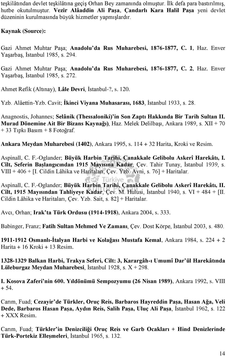 1, Haz. Enver Yaşarbaş, İstanbul 1985, s. 294. Gazi Ahmet Muhtar Paşa; Anadolu da Rus Muharebesi, 1876-1877, C. 2, Haz. Enver Yaşarbaş, İstanbul 1985, s. 272.