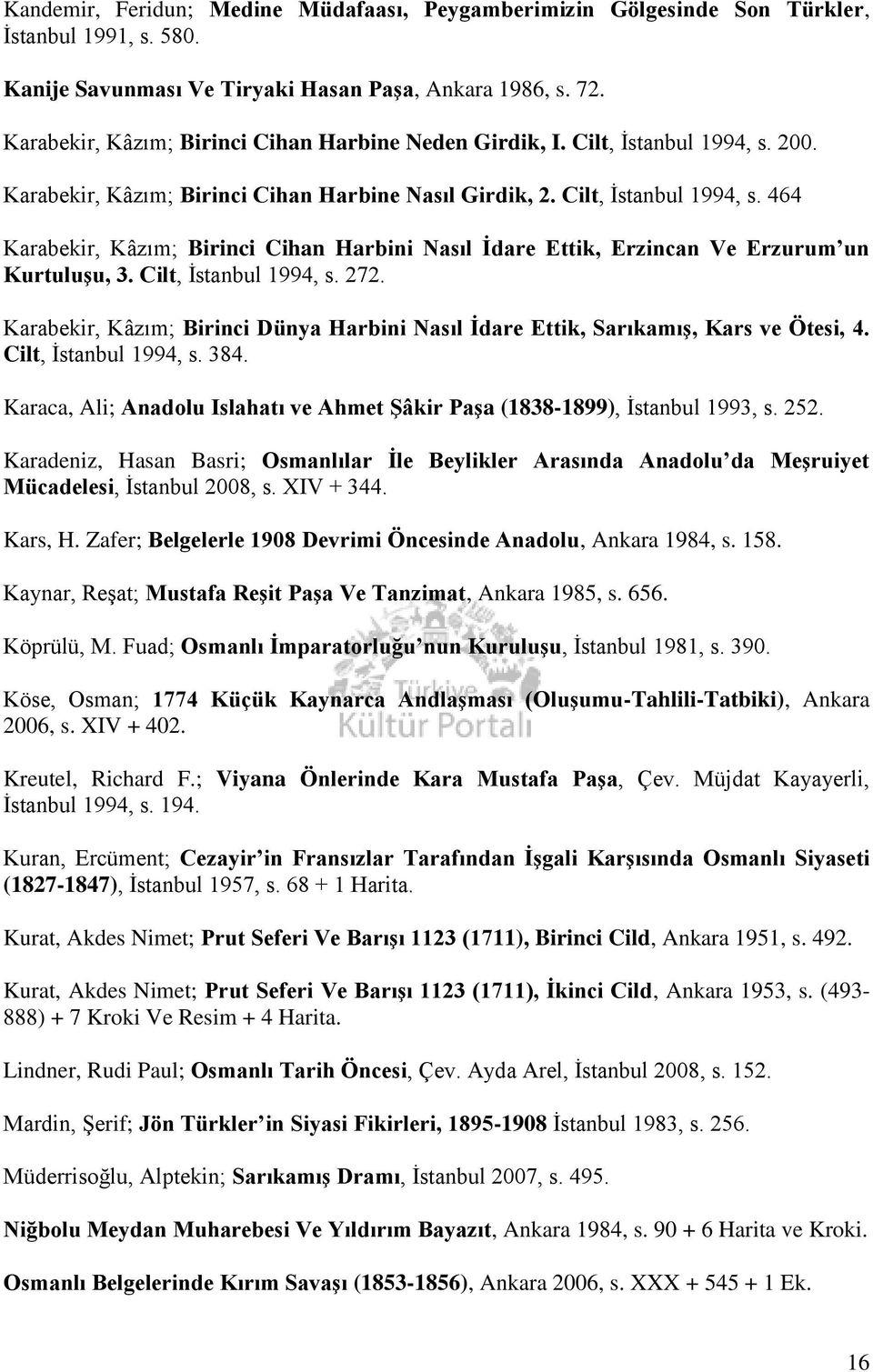 Cilt, İstanbul 1994, s. 272. Karabekir, Kâzım; Birinci Dünya Harbini Nasıl Ġdare Ettik, SarıkamıĢ, Kars ve Ötesi, 4. Cilt, İstanbul 1994, s. 384.