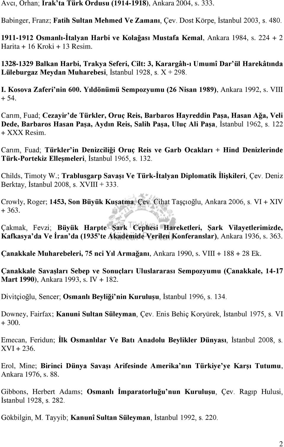 1328-1329 Balkan Harbi, Trakya Seferi, Cilt: 3, Karargâh-ı Umumî Dar ül Harekâtında Lüleburgaz Meydan Muharebesi, İstanbul 1928, s. X + 298. I. Kosova Zaferi nin 600.