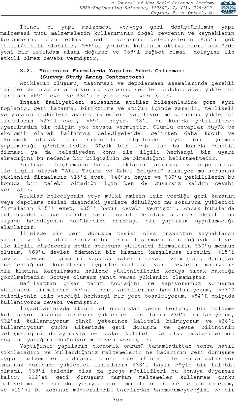 Yüklenici Firmalarda Yapılan Anket Çalışması (Survey Study Among Contractors) Atıkların oluşumu, taşınması ve depolanması aşamalarında gerekli izinler ve onaylar alınıyor mu sorusuna seçilen ondokuz