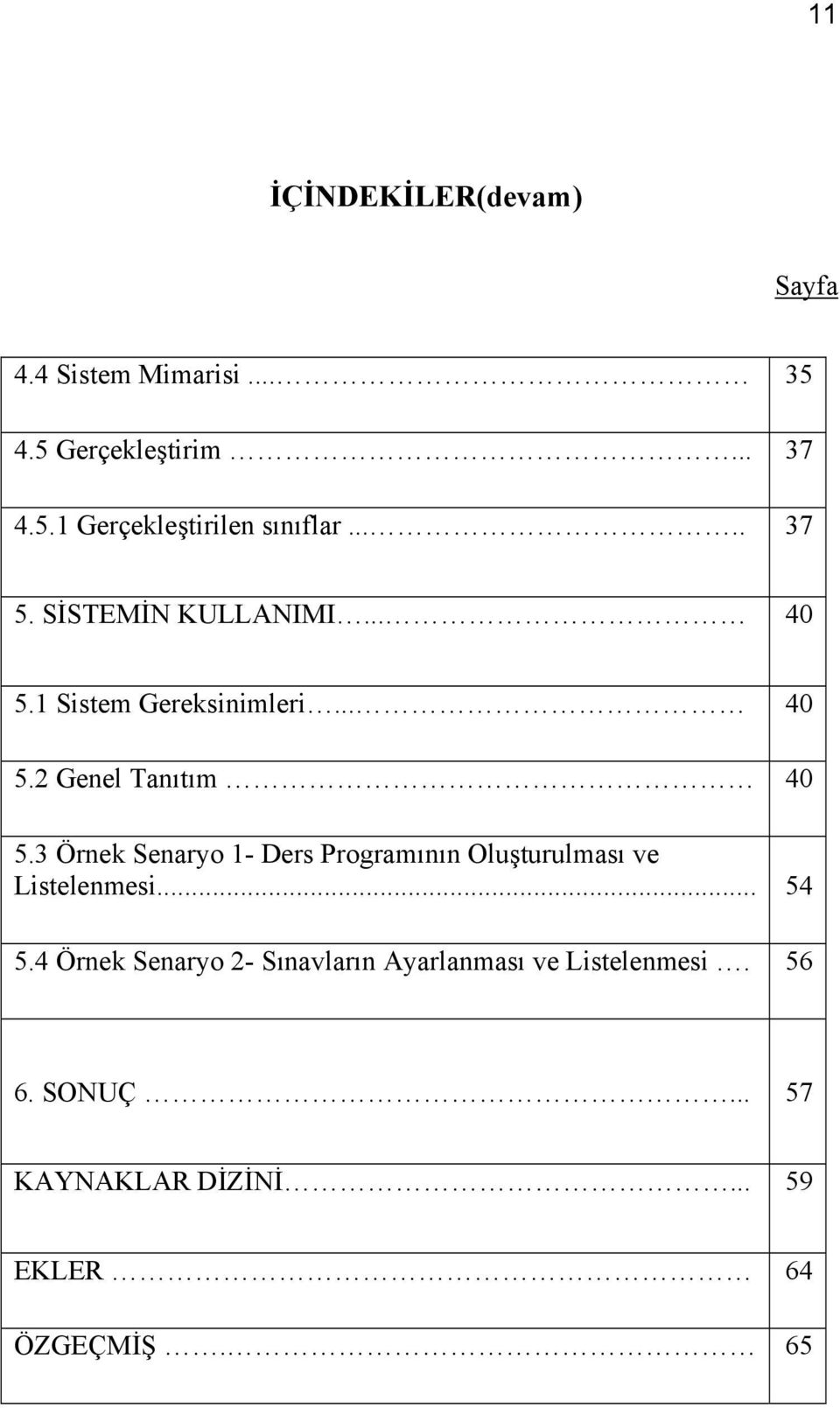 3 Örnek Senaryo 1- Ders Programının Oluşturulması ve Listelenmesi... 54 5.