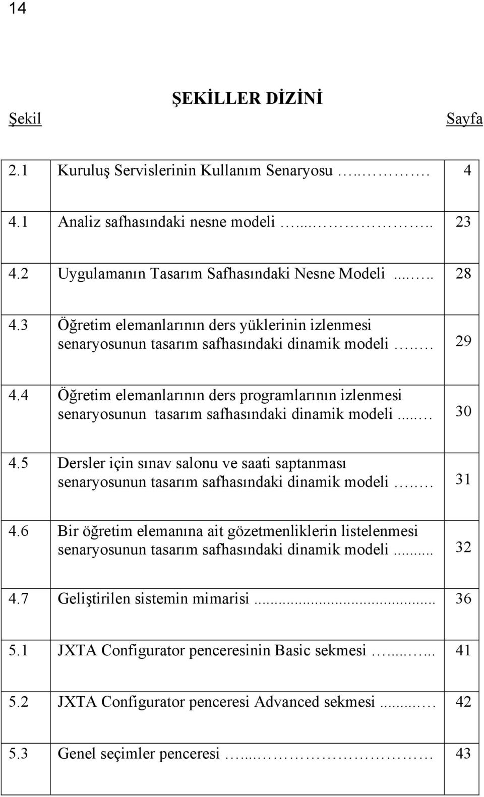 4 Öğretim elemanlarının ders programlarının izlenmesi senaryosunun tasarım safhasındaki dinamik modeli... 30 4.