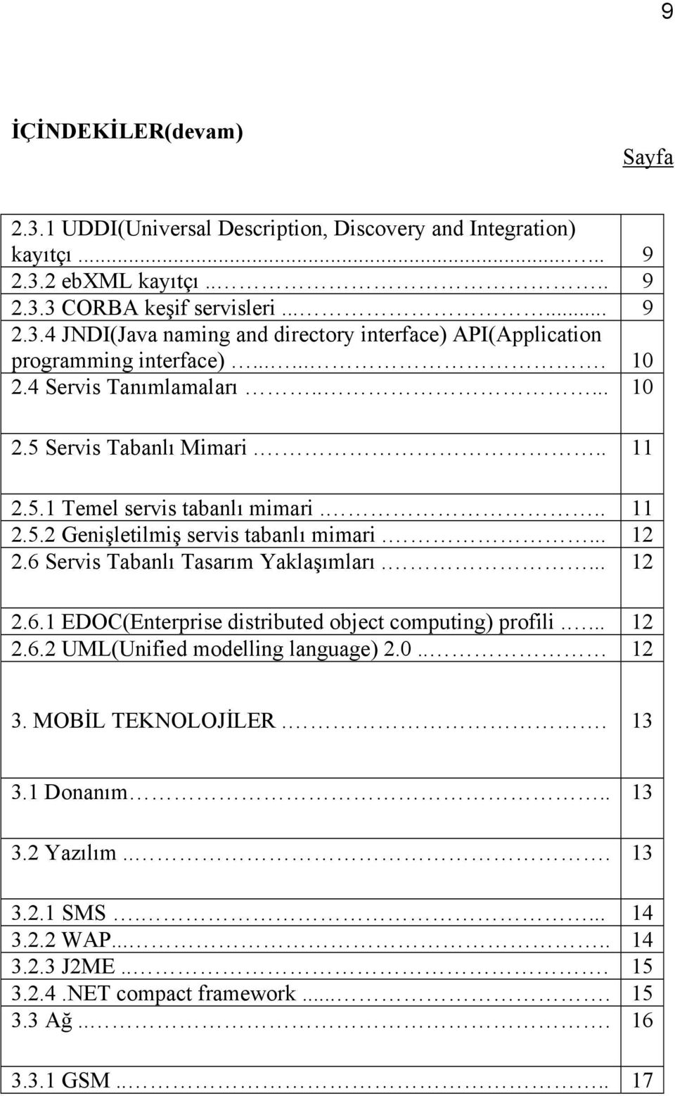 6 Servis Tabanlı Tasarım Yaklaşımları.... 12 2.6.1 EDOC(Enterprise distributed object computing) profili.... 12 2.6.2 UML(Unified modelling language) 2.0.. 12 3. MOBİL TEKNOLOJİLER.. 13 3.