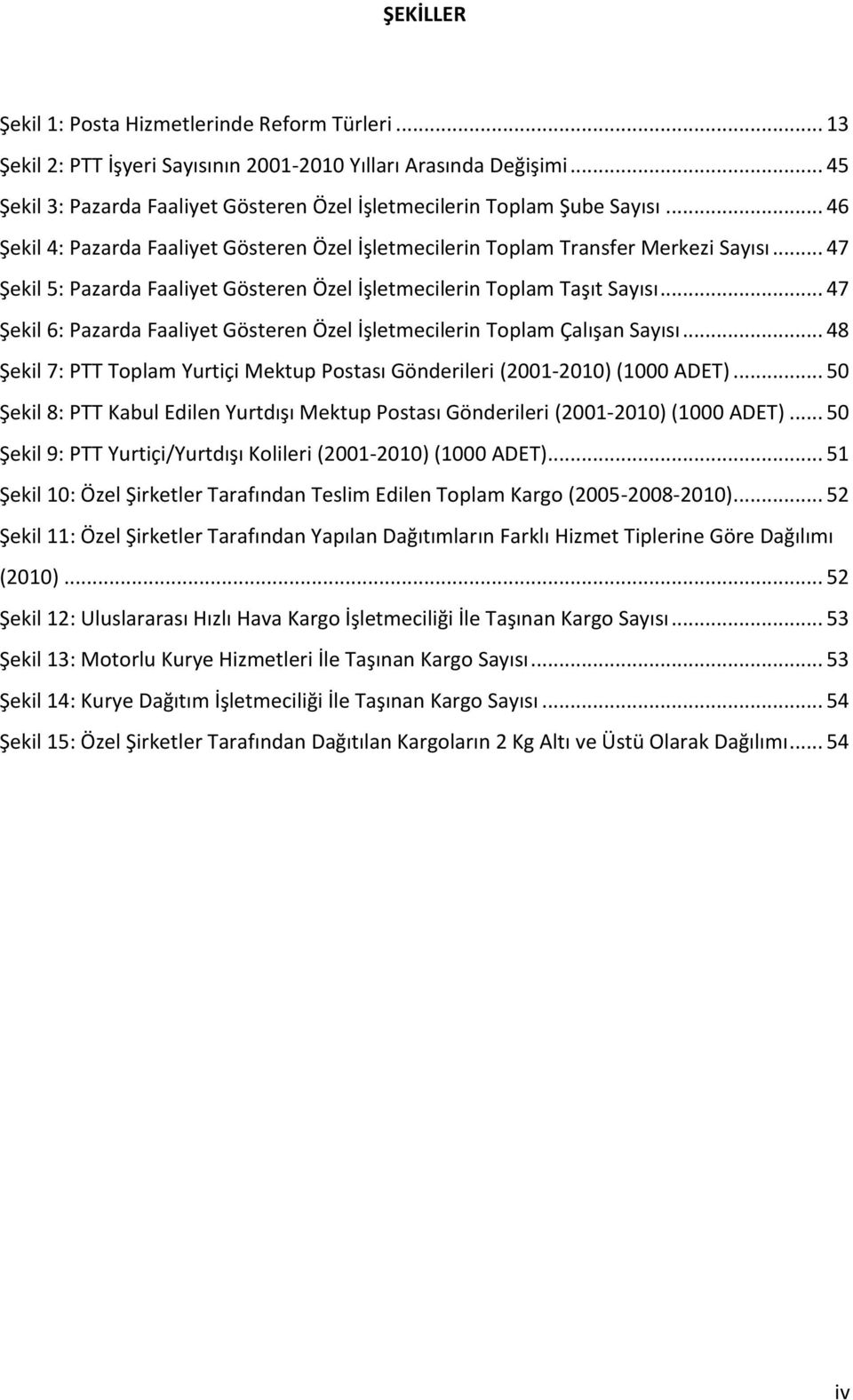 .. 47 Şekil 5: Pazarda Faaliyet Gösteren Özel İşletmecilerin Toplam Taşıt Sayısı... 47 Şekil 6: Pazarda Faaliyet Gösteren Özel İşletmecilerin Toplam Çalışan Sayısı.