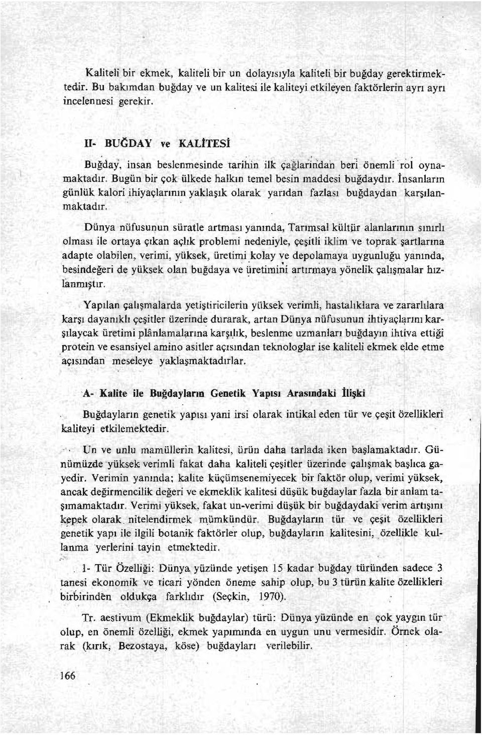 İnsanların günlük kalori ihiyaçlarının yaklaşık olarak yandan fazlası buğdaydan karşılanmaktadır.