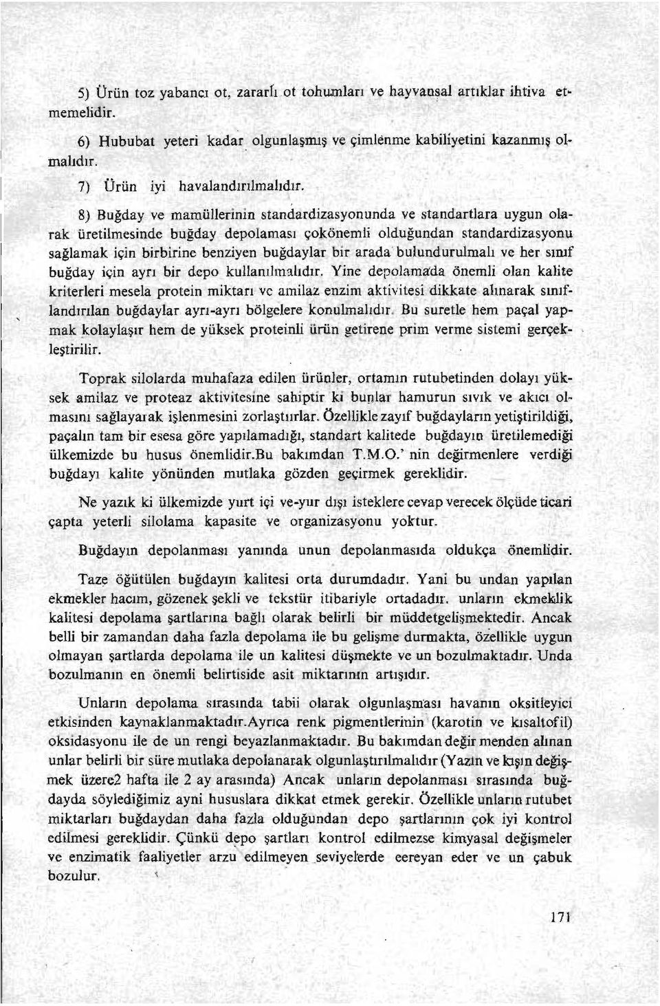 8) Buğday ve mamüllerinin standardizasyonunda ve standartlara uygun olarak üretilmesinde buğday depolaması çokönemli olduğundan standardizasyonu sağlamak için birbirine benziyen buğdaylar bir arada