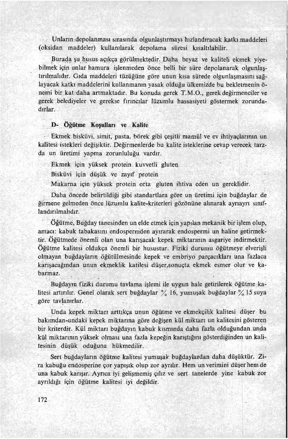 Gıda maddeteri tüzüğüne göre unun kısa sürede olgunlaşmasını sağlayacak katkı maddelerini kullanmanın yasak olduğu i.ilkemiide bu bekletmenin ö nemi bir katdaha artmaktadır. Bu konuda gerek T.M.O.