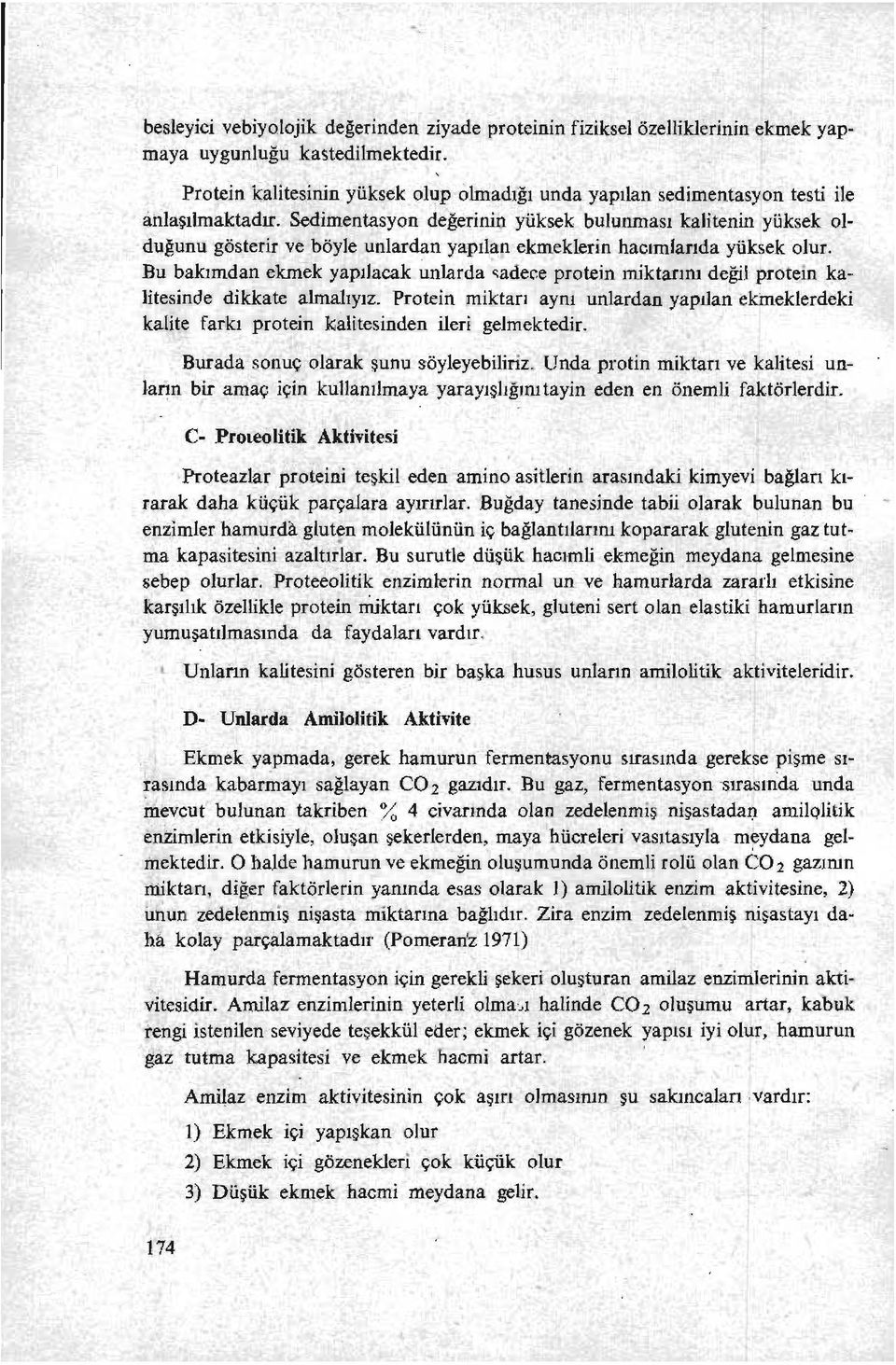 yüksek bulunması kalitenin yüksek olduğunu gösterir ve böyle unlardan yapılan ekmeklerin hacımlanda yüksek olur.