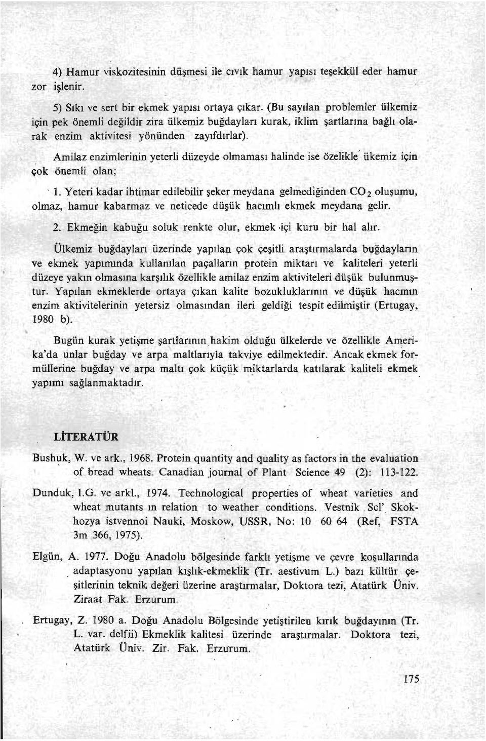 . Arnilaz enzimlerinin yeterli düzeyde olmaması halinde ise özelikle' ükemiz içın çok önemli olan;. 1.