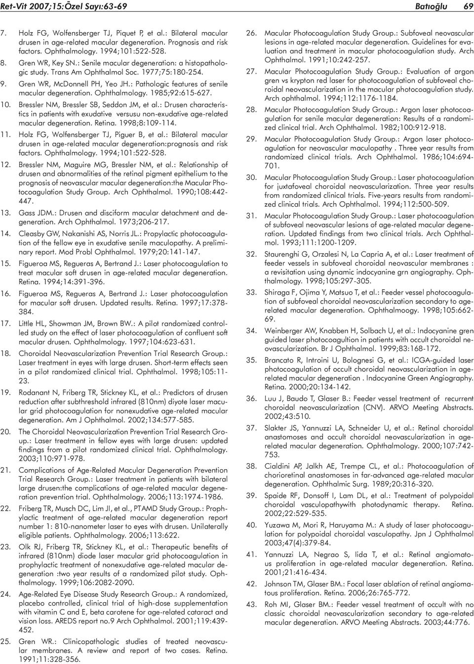 : Pathologic features of senile macular degeneration. Ophthalmology. 1985;92:615-627. 10. Bressler NM, Bressler SB, Seddon JM, et al.