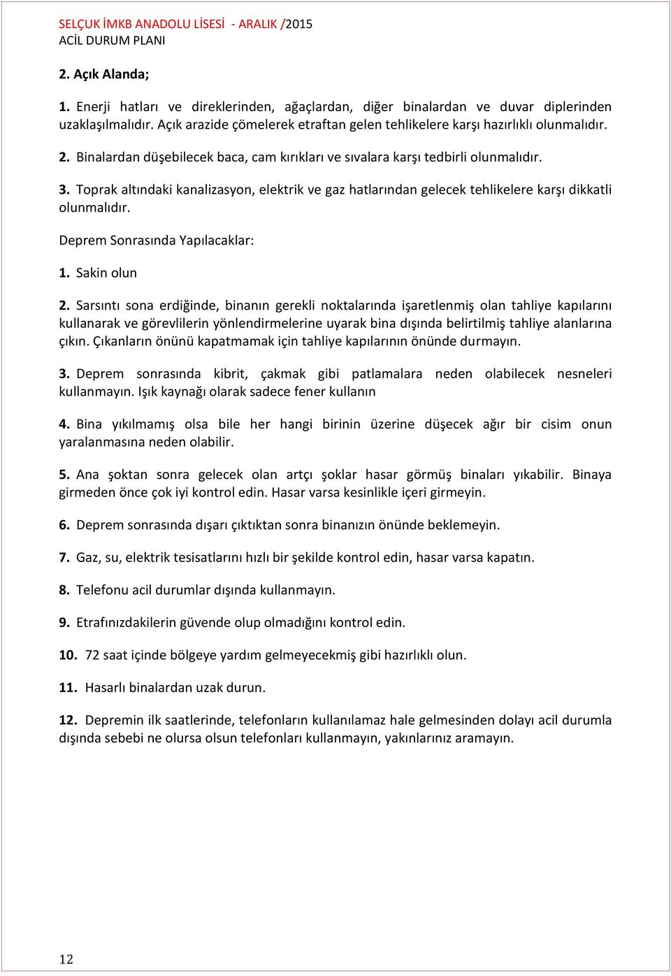 Deprem Sonrasında Yapılacaklar: 1. Sakin olun 2.