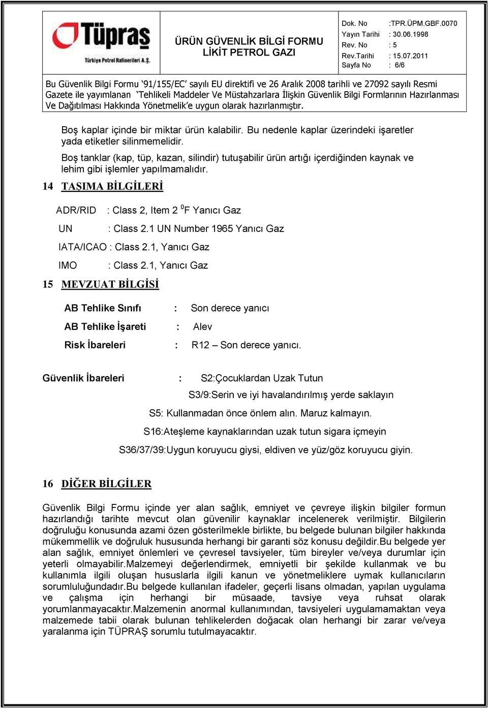 1 UN Number 1965 Yanıcı Gaz IATA/ICAO : Class 2.1, Yanıcı Gaz IMO : Class 2.