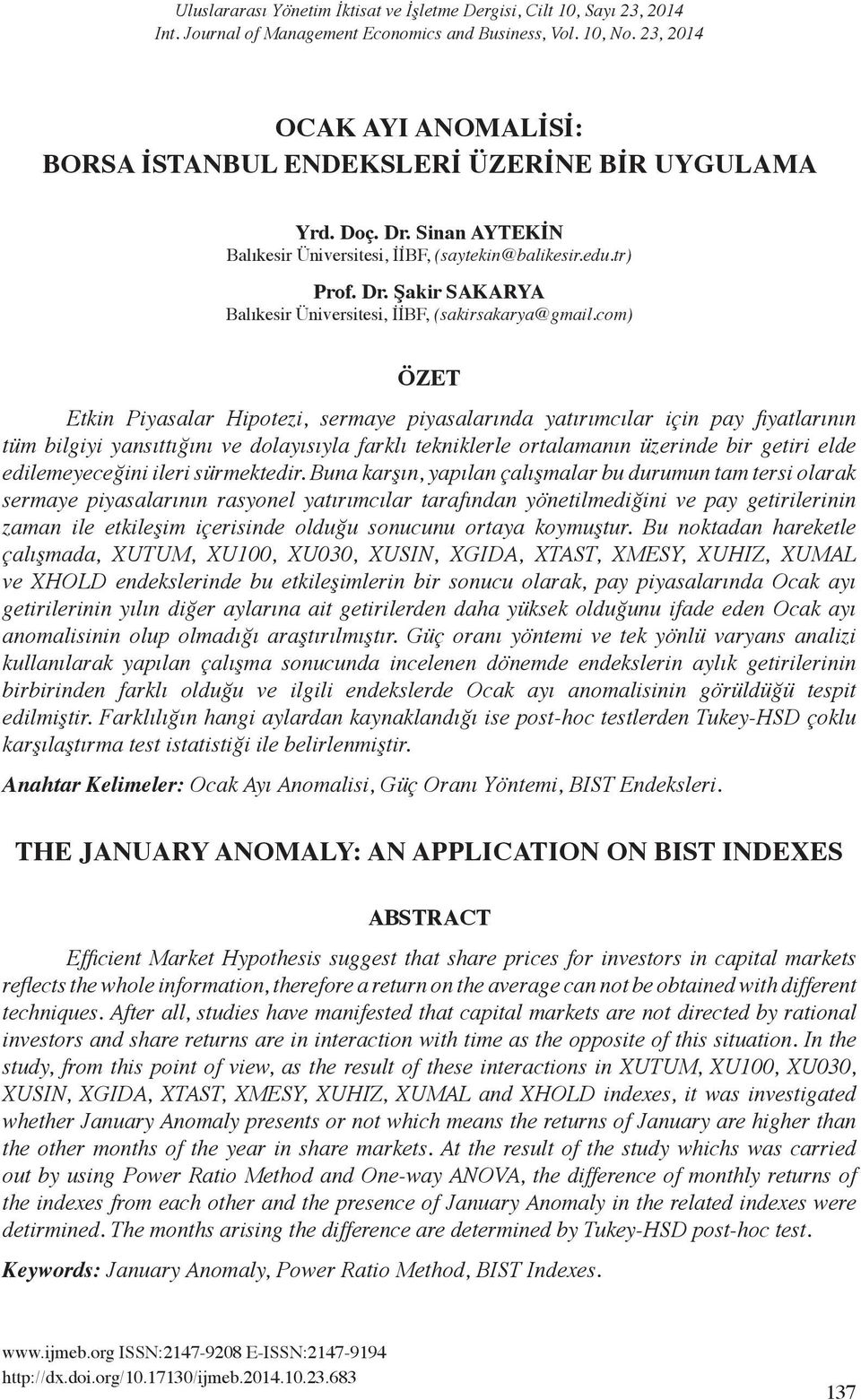 com) ÖZET Etkin Piyasalar Hipotezi, sermaye piyasalarında yatırımcılar için pay fiyatlarının tüm bilgiyi yansıttığını ve dolayısıyla farklı tekniklerle ortalamanın üzerinde bir getiri elde