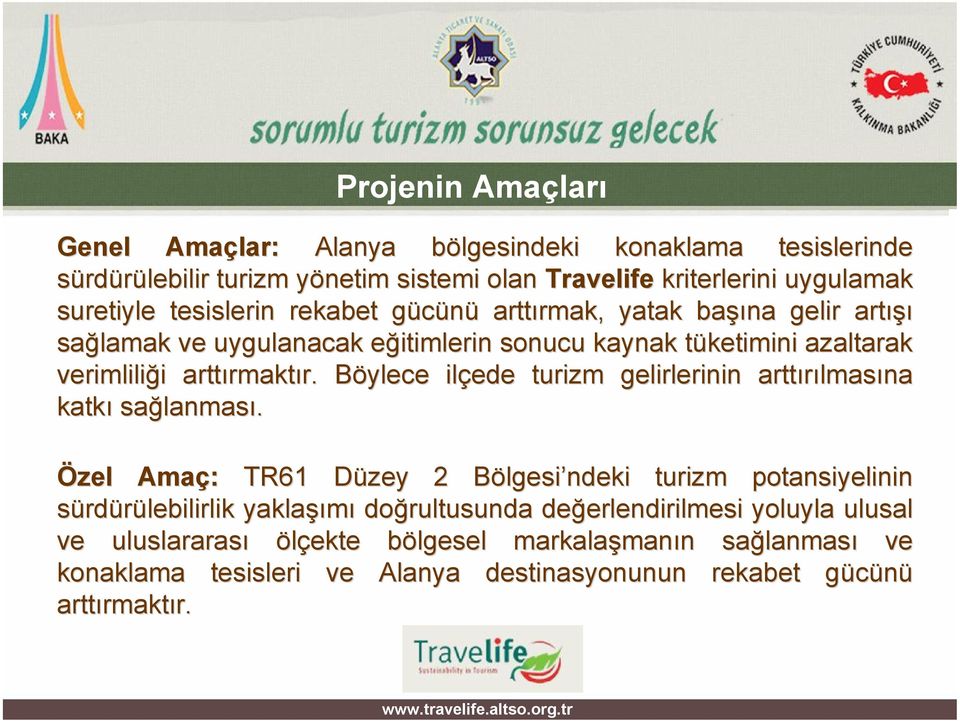 Özel Amaç: TR61 Düzey D 2 BölgesiB lgesi ndeki turizm potansiyelinin sürdürülebilirlik yaklaşı şımı doğrultusunda değerlendirilmesi erlendirilmesi yoluyla ulusal ve uluslararası ölçekte