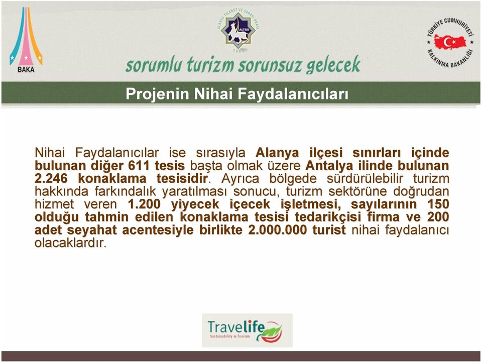 . Ayrıca bölgede b sürds rdürülebilir turizm hakkında farkındal ndalık k yaratılmas lması sonucu, turizm sektörüne doğrudan hizmet veren 1.