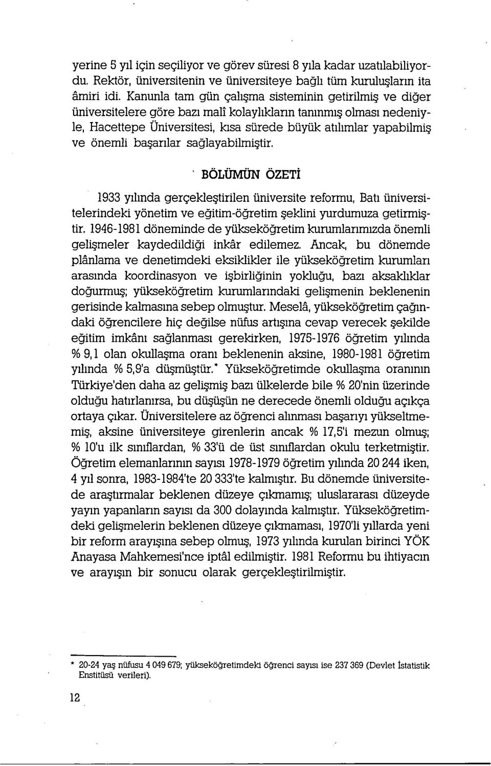 ba arilar saglayabilmi tir. BOLUMUN OZETi 1933 yilinda gergekle tirilen iiniversite reformu, Bati iiniversitelerindeki yonetim ve egitim-ogretim eklini yurdumuza getirmi - tir.