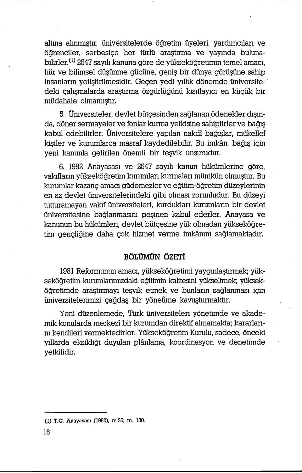 Gegen yedi yillik donemde iiniversitedeki gali malarda ara tirma ozgiirliigunii kisitlayici en kugiik bir miidahale olmami tir. 5.