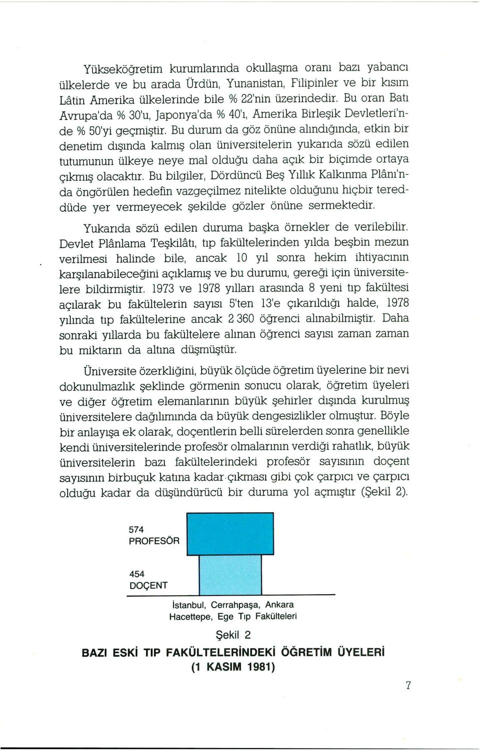 Bu durum da goz online almdigmda, etkin bir denetim di mda kalmi olan liniversitelerin yukarida sozii edilen tutumunun iilkeye neye mal oldugu daha agik bir bigimde ortaya gikmi olacaktir.