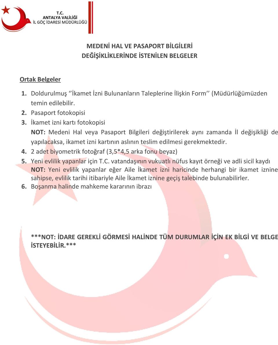 İkamet izni kartı fotokopisi NOT: Medeni Hal veya Pasaport Bilgileri değiştirilerek aynı zamanda İl değişikliği de yapılacaksa, ikamet izni kartının aslının teslim edilmesi gerekmektedir. 4.