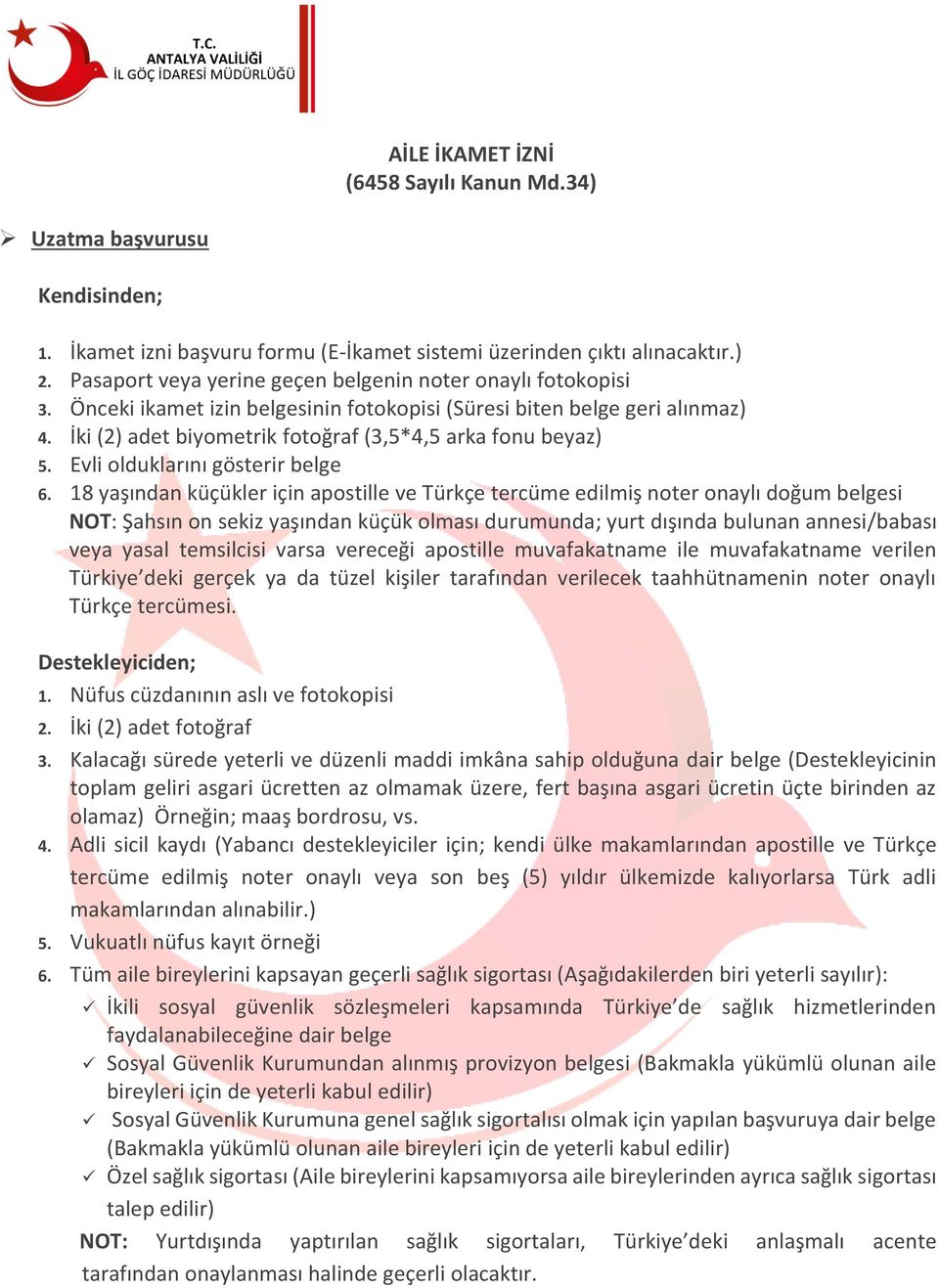 18 yaşından küçükler için apostille ve Türkçe tercüme edilmiş noter onaylı doğum belgesi NOT: Şahsın on sekiz yaşından küçük olması durumunda; yurt dışında bulunan annesi/babası veya yasal temsilcisi