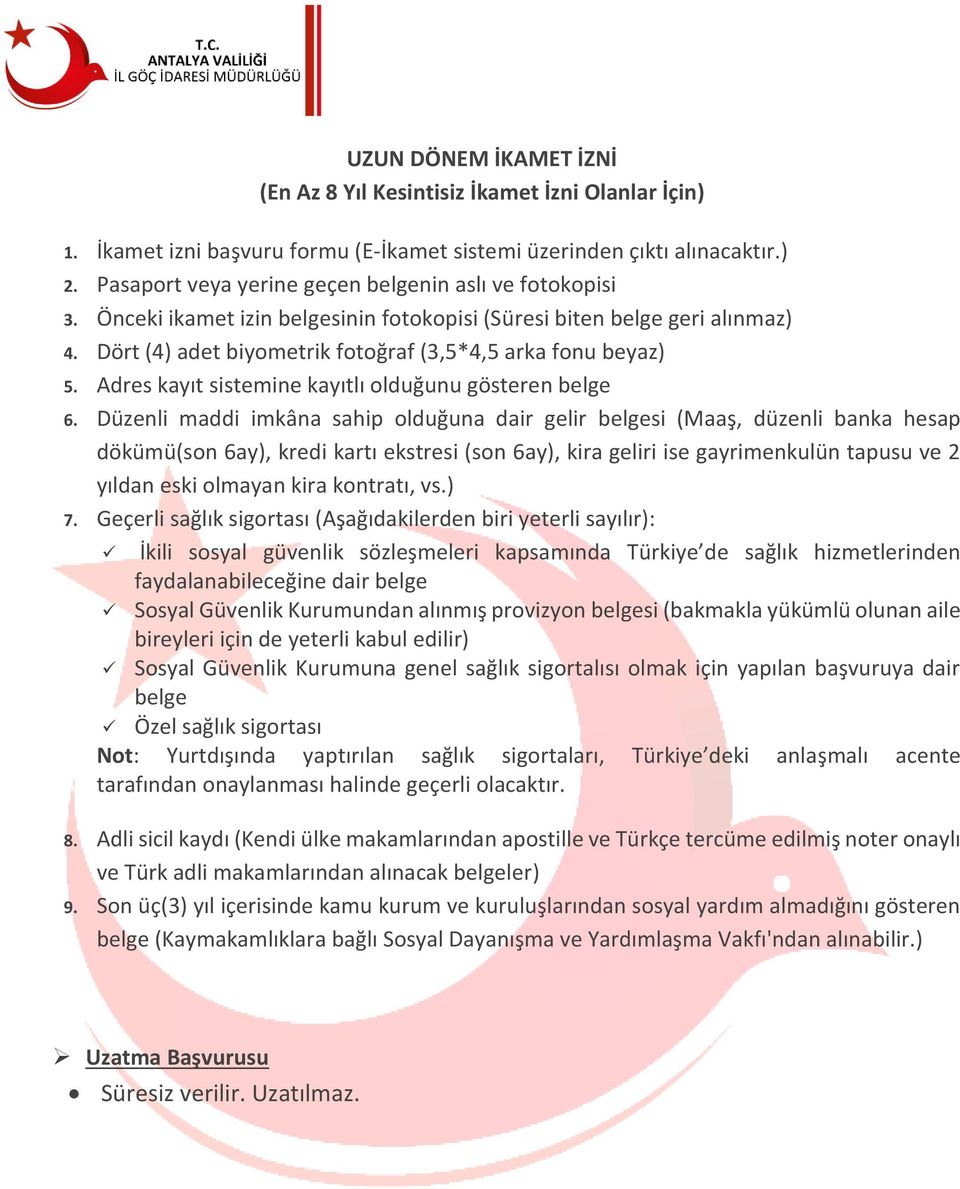 Düzenli maddi imkâna sahip olduğuna dair gelir belgesi (Maaş, düzenli banka hesap dökümü(son 6ay), kredi kartı ekstresi (son 6ay), kira geliri ise gayrimenkulün tapusu ve 2 yıldan eski olmayan kira