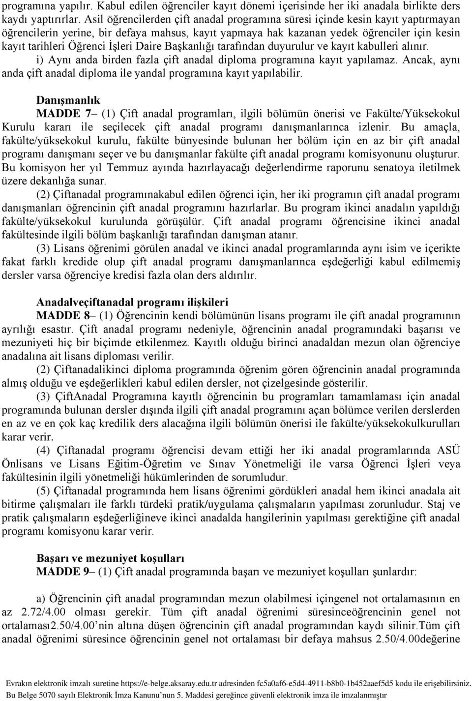 İşleri Daire Başkanlığı tarafından duyurulur ve kayıt kabulleri alınır. i) Aynı anda birden fazla çift anadal diploma programına kayıt yapılamaz.