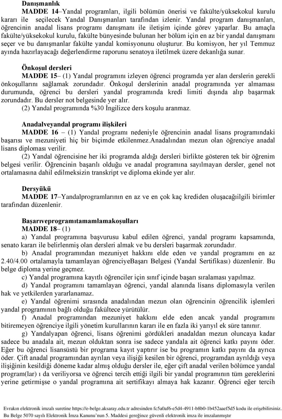 Bu amaçla fakülte/yüksekokul kurulu, fakülte bünyesinde bulunan her bölüm için en az bir yandal danışmanı seçer ve bu danışmanlar fakülte yandal komisyonunu oluşturur.