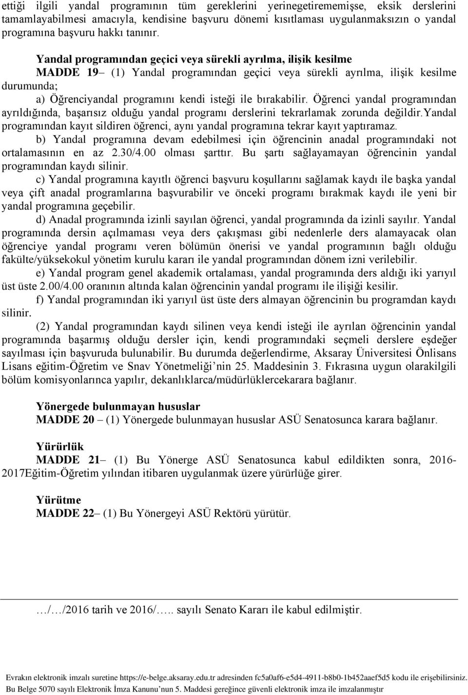 Yandal programından geçici veya sürekli ayrılma, ilişik kesilme MADDE 19 (1) Yandal programından geçici veya sürekli ayrılma, ilişik kesilme durumunda; a) Öğrenciyandal programını kendi isteği ile