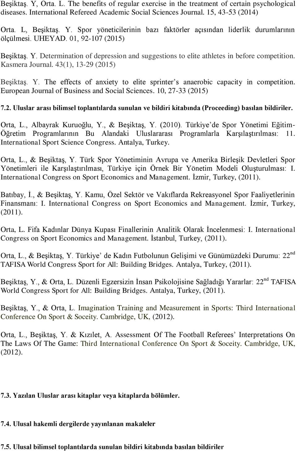 Determination of depression and suggestions to elite athletes in before competition. Kasmera Journal. 43(1), 13-29 (2015) Beşiktaş. Y.