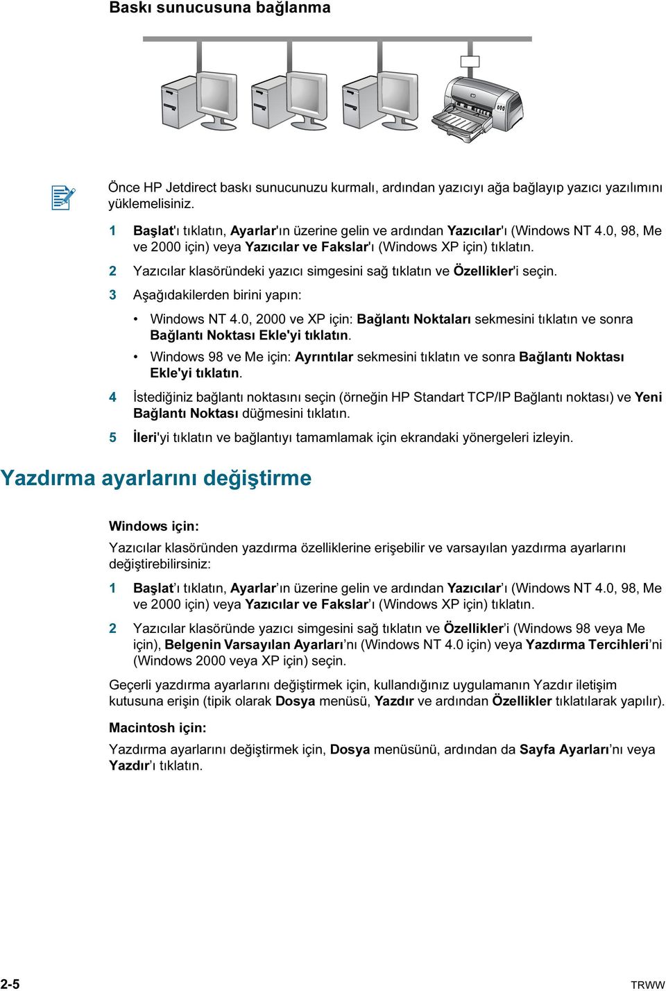 2 Yazıcılar klasöründeki yazıcı simgesini sağ tıklatın ve Özellikler'i seçin. 3 Aşağıdakilerden birini yapın: Windows NT 4.