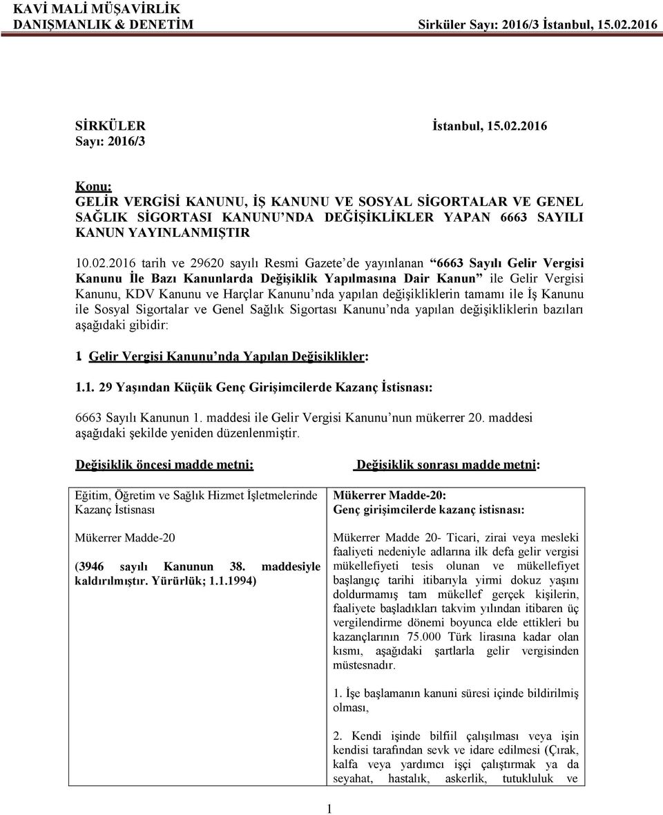 02.2016 tarih ve 29620 sayılı Resmi Gazete de yayınlanan 6663 Sayılı Gelir Vergisi Kanunu İle Bazı Kanunlarda Değişiklik Yapılmasına Dair Kanun ile Gelir Vergisi Kanunu, KDV Kanunu ve Harçlar Kanunu