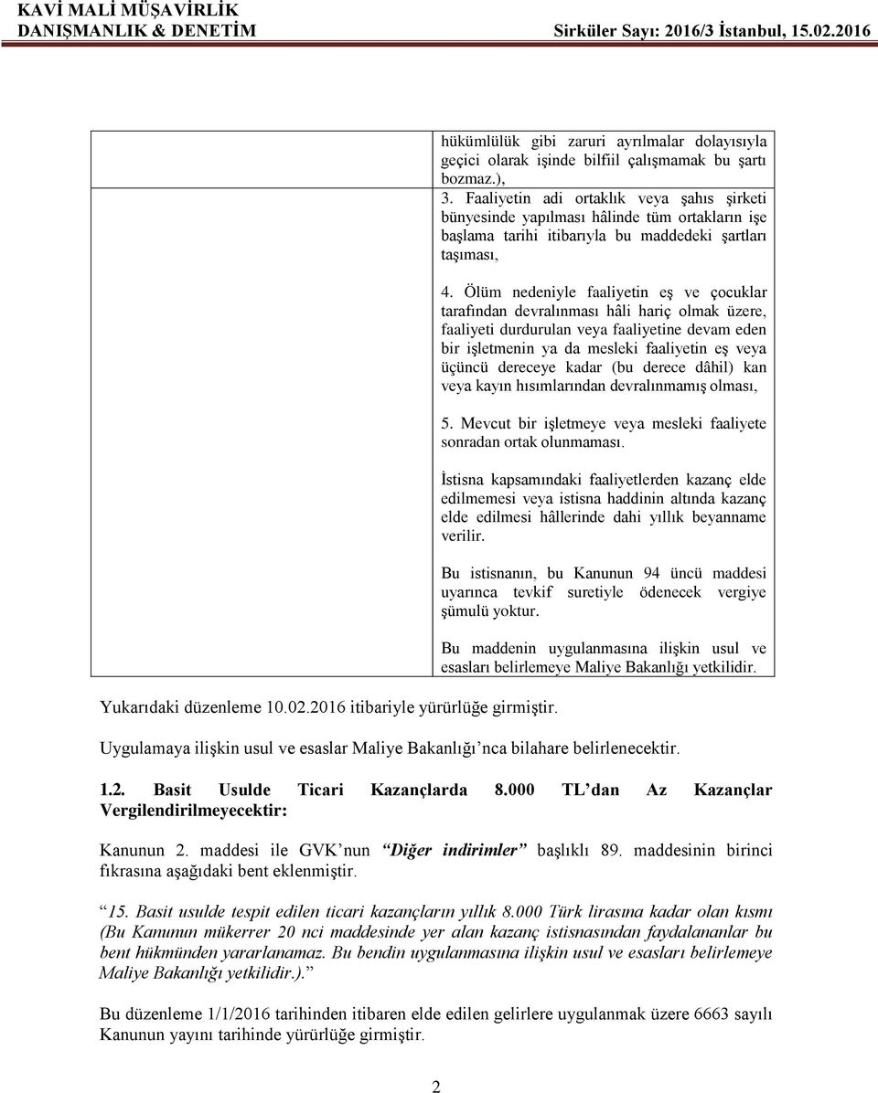 Faaliyetin adi ortaklık veya şahıs şirketi bünyesinde yapılması hâlinde tüm ortakların işe başlama tarihi itibarıyla bu maddedeki şartları taşıması, 4.