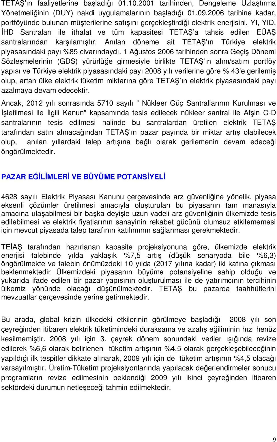 An lan döneme ait TETA n Türkiye elektrik piyasas ndaki pay %85 civar ndayd.