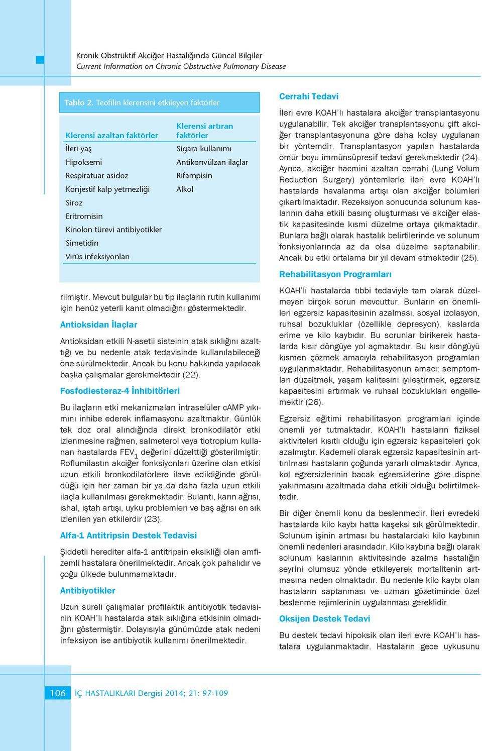 infeksiyonları rilmiştir. Mevcut bulgular bu tip ilaçların rutin kullanımı için henüz yeterli kanıt olmadığını göstermektedir.