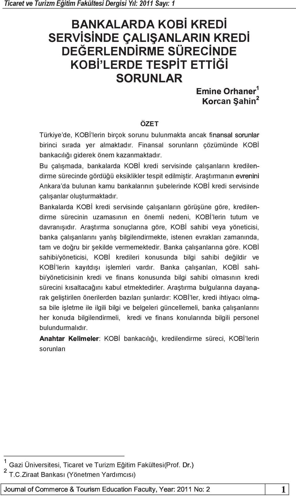 KOBİ lerin birçok sorunu bulunmakta ancak birinci sırada yer almaktadır. Finansal sorunların çözümünde KOBİ bankacılığı giderek önem kazanmaktadır.