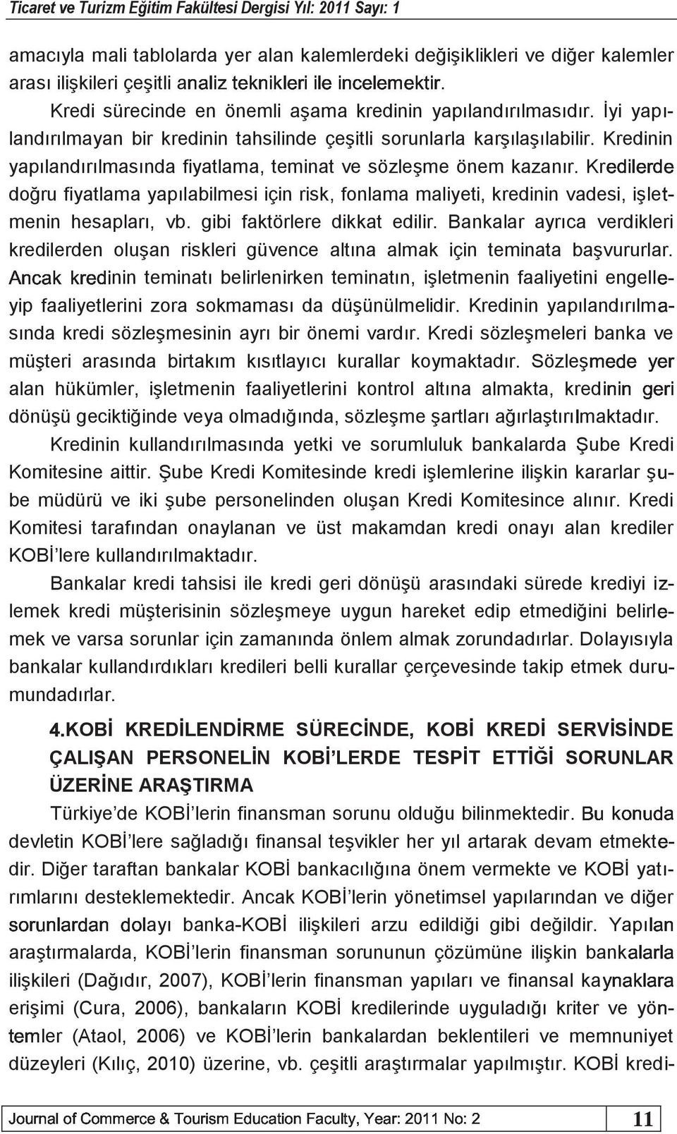 İyi yapılandırılmayan bir kredinin tahsilinde çeşitli sorunlarla karşılaşılabilir. Kredinin yapılandırılmasında fiyatlama, teminat ve sözleşme önem kazanır.