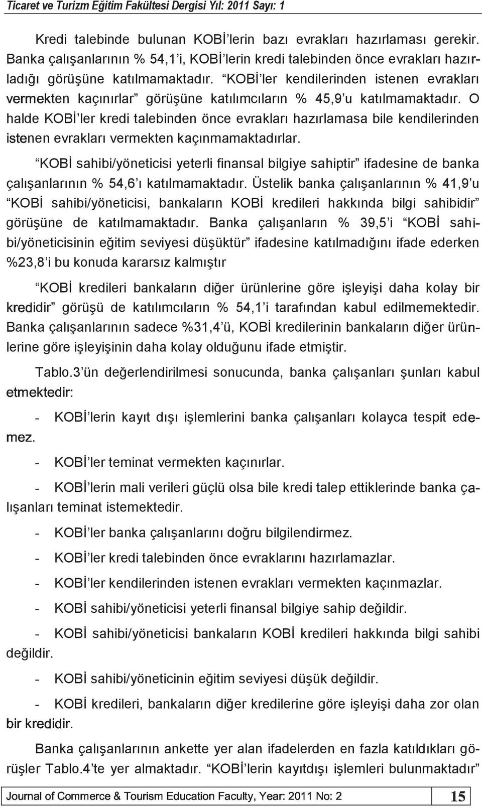 KOBİ ler kendilerinden istenen evrakları wgneguten kaçınırlar görüşüne katılımcıların % 45,9 u katılmamaktadır.