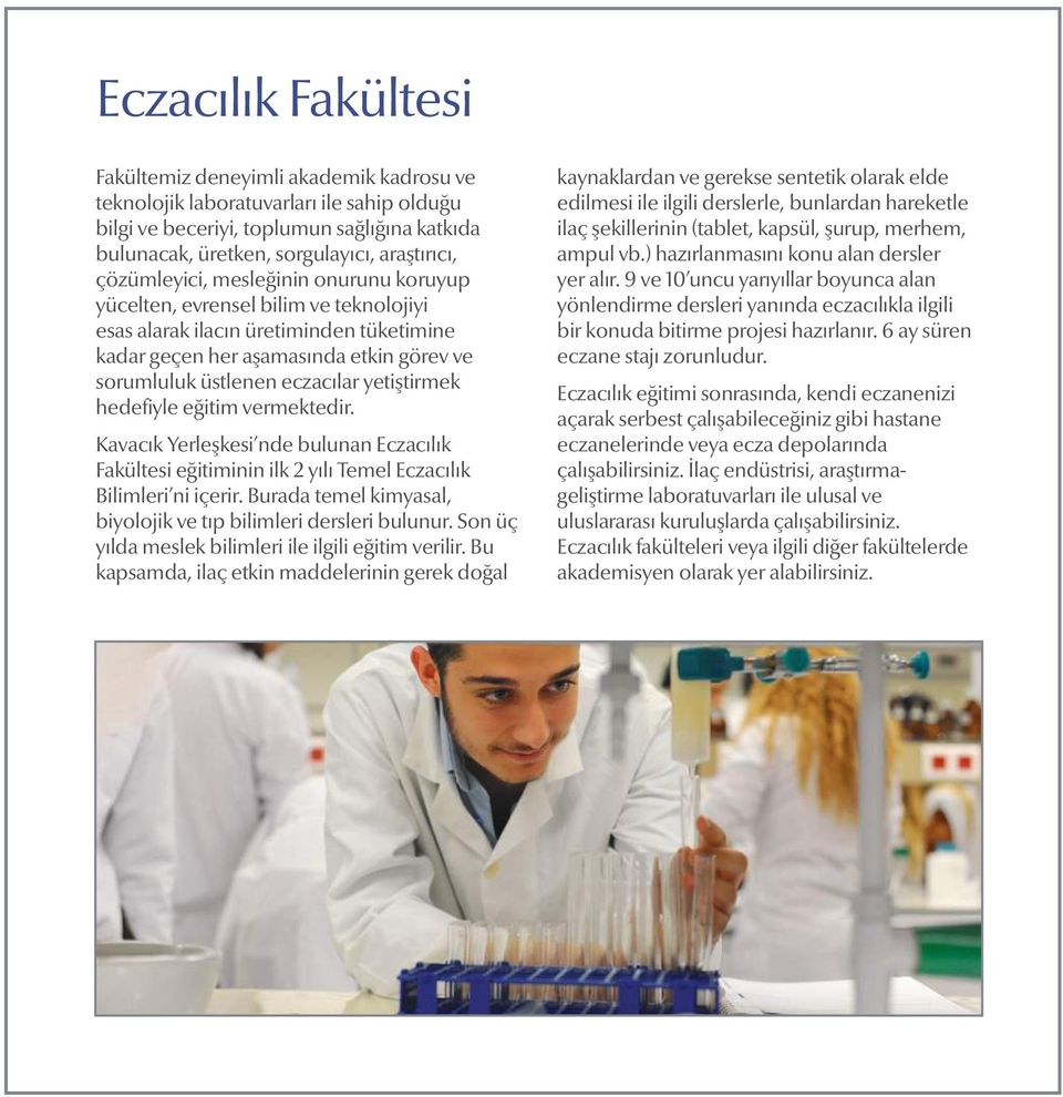 yetiştirmek hedefiyle eğitim vermektedir. Kavacık Yerleşkesi nde bulunan Eczacılık Fakültesi eğitiminin ilk 2 yılı Temel Eczacılık Bilimleri ni içerir.