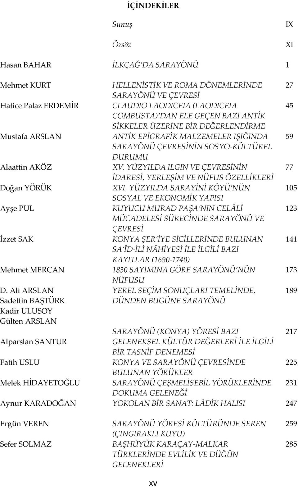 DEĞERLENDİRME ANTİK EPİGRAFİK MALZEMELER IŞIĞINDA SARAYÖNÜ ÇEVRESİNİN SOSYO-KÜLTÜREL DURUMU XV. YÜZYILDA ILGIN VE ÇEVRESİNİN İDARESİ, YERLEŞİM VE NÜFUS ÖZELLİKLERİ XVI.