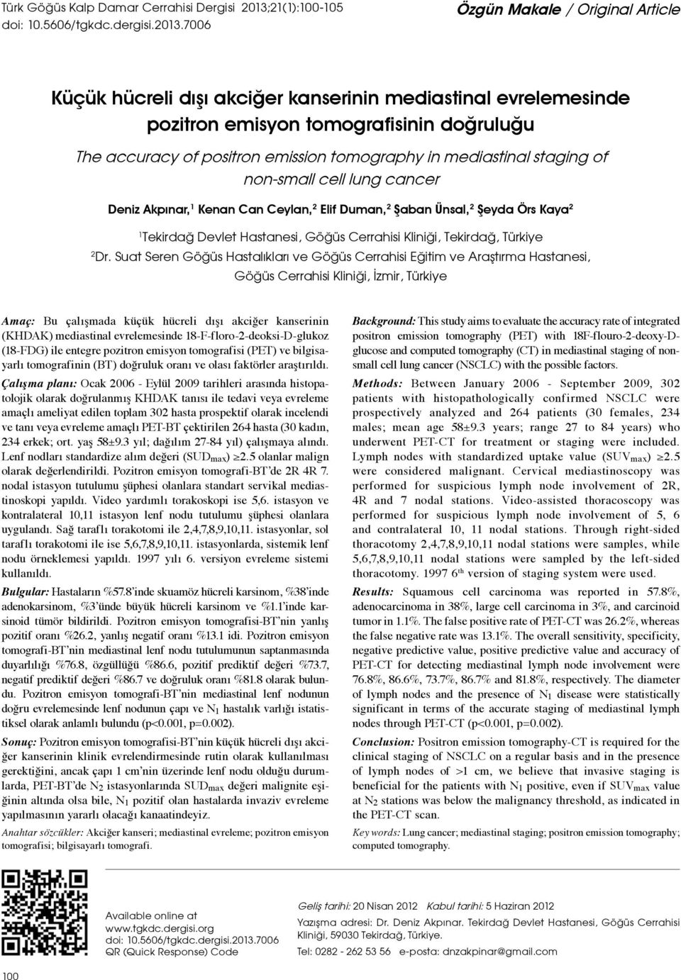 7006 Özgün Makale / Original Article Küçük hücreli dışı akciğer kanserinin mediastinal evrelemesinde pozitron emisyon tomografisinin doğruluğu The accuracy of positron emission tomography in